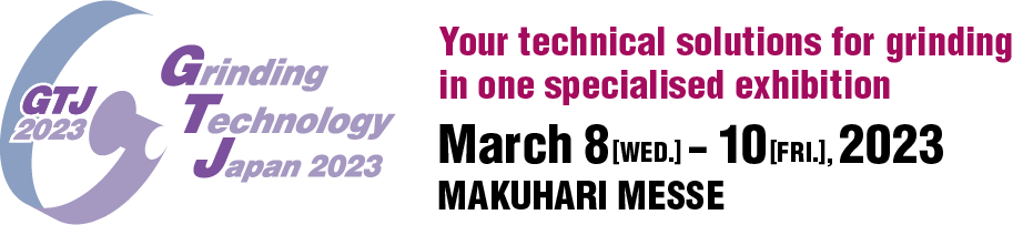 Grinding Technology Japan 2023 (GTJ2023) March 8 (Wed.) - 10 (Fri.), 2022
Makuhari Messe